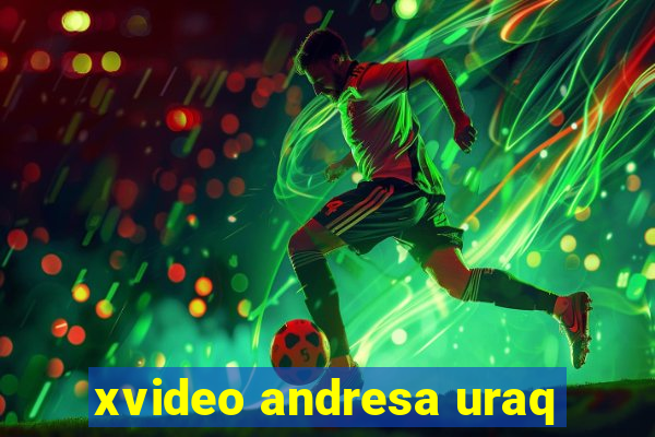 xvideo andresa uraq